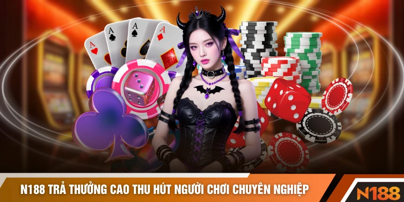 N188 trả thưởng cao thu hút người chơi chuyên nghiệp